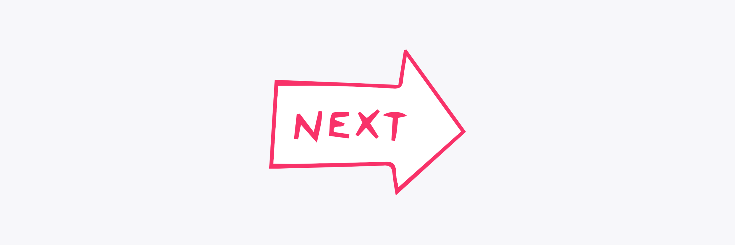 Pink arrow with the word 'NEXT' written in the middle